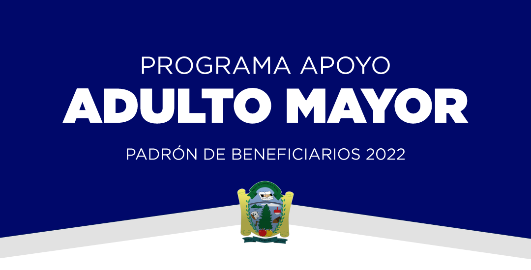 Padrón de beneficiarios para el Programa de Apoyo de Adulto Mayor 2022