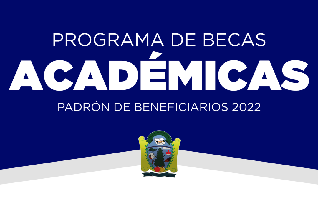 Programa de becas adadémicas Padrón de Beneficiarios de las Becas Académicas 2022
